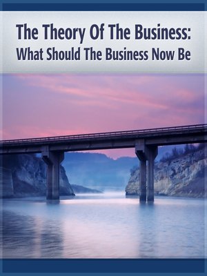 cover image of The Theory Of The Business What Should The Business Now Be